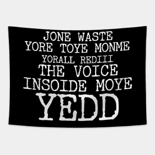 JONE WASTE YORE TOYE MONME YORALL REDIII THE VOICE INSOIDE MOYE YEDD Tapestry