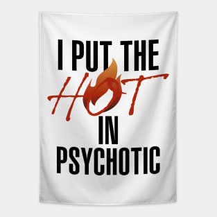 I put the hot in psychotic - Funny wife or girlfriend Tapestry