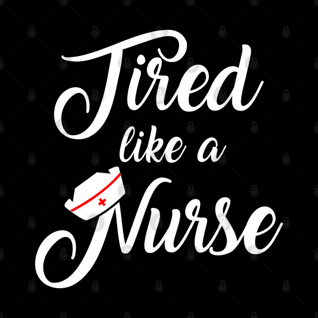 Nurse Shirt. Tired like a nurse. by KsuAnn