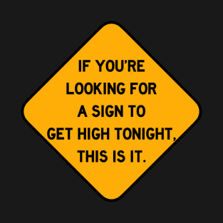 Here's a Sign to Get High T-Shirt