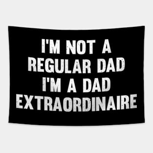 I'm not a regular dad, I'm a dad extraordinaire Tapestry