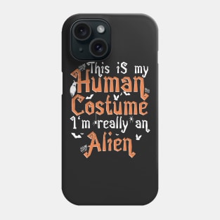 This Is My Human Costume I'm Really An Alien - Halloween product Phone Case