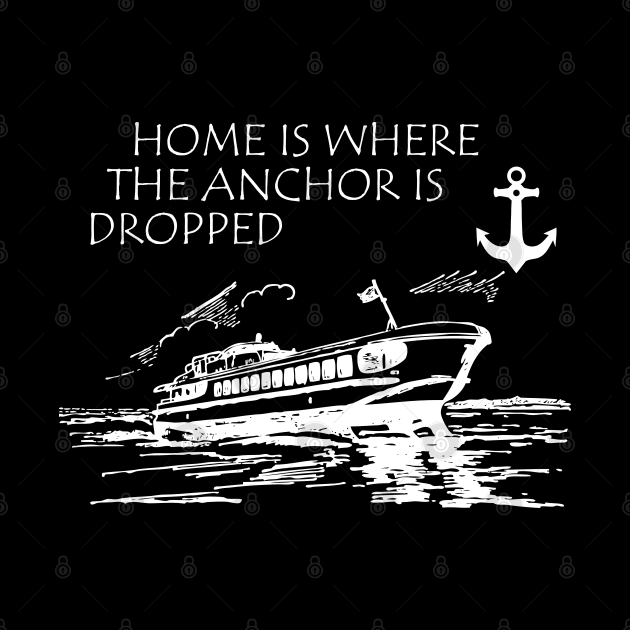 Boat Captain - Home is where the anchor is dropped by KC Happy Shop