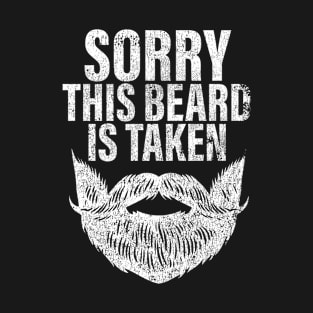 Sorry This Beard is Taken Proud Bearded Boy friend Husband Dad Father Grandpa T-Shirt