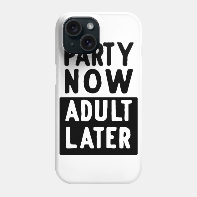 Party now adult later Phone Case by Blister