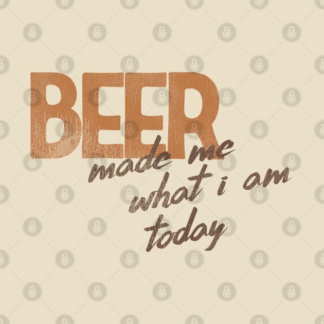 Beer Made Me What I Am Today! by darklordpug