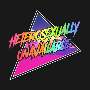 HETEROSEXUALLY UNAVAILABLE T-Shirt