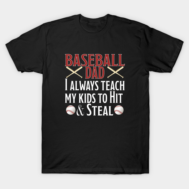 Baseball - Baseball Dad I Always Teach My Kids To Hit And Steal - Baseball - T-Shirt