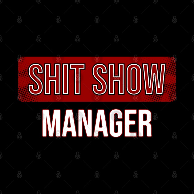 Shit show manager by Nana On Here