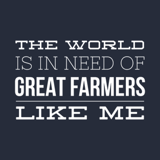 THE WORLD IS IN NEED OF GREAT FARMERS T-Shirt