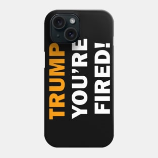 Trump, You're Fired Phone Case