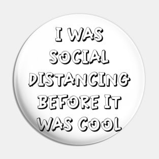 I Was Social Distancing Before It Was Cool Pin