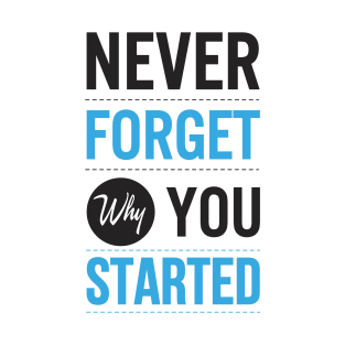 never forget why you started quotation poster typography T-Shirt