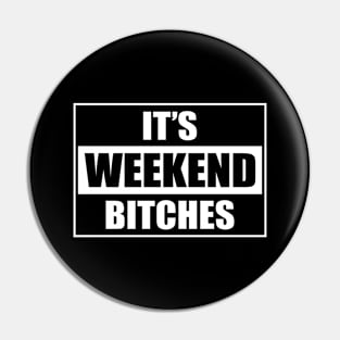 It's weekend bitches | DW Pin