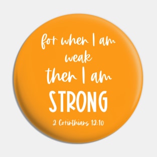 Christian Bible Verse: When I am weak, then I am strong (white text) Pin