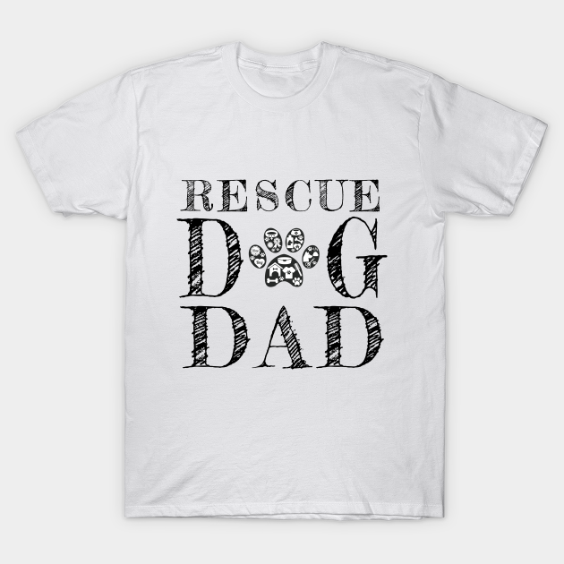 Discover Rescue Dog Dad - Rescue Dogs - T-Shirt