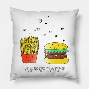 You're the fries to my burger Pillow