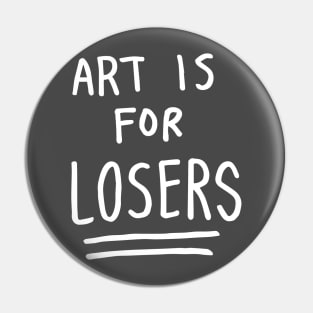 art is for losers (white text) Pin