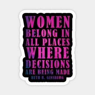 Women Belong In All Places Where Decisions Are Being Made - RBG Magnet