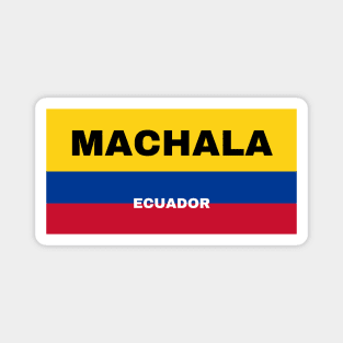 Machala City in Ecuadorian Flag Colors Magnet