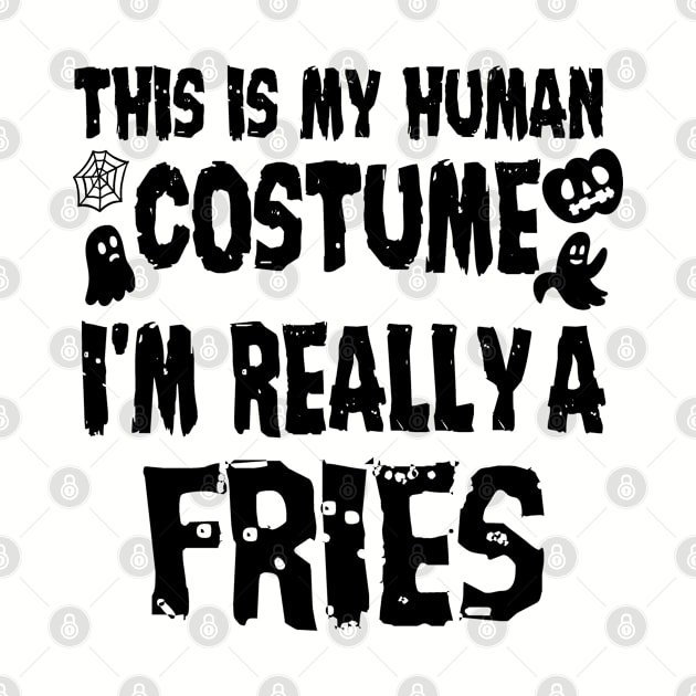 This is My Human Costume I'm Really A Fries Halloween by PhiloArt