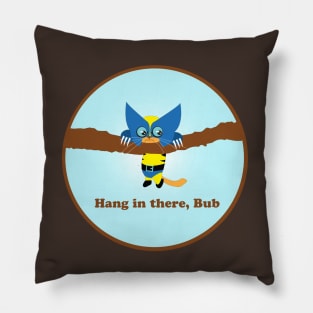 Hang In there, Bub Pillow