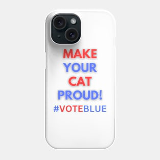 MAKE YOUR CAT PROUD!  #VOTEBLUE Phone Case