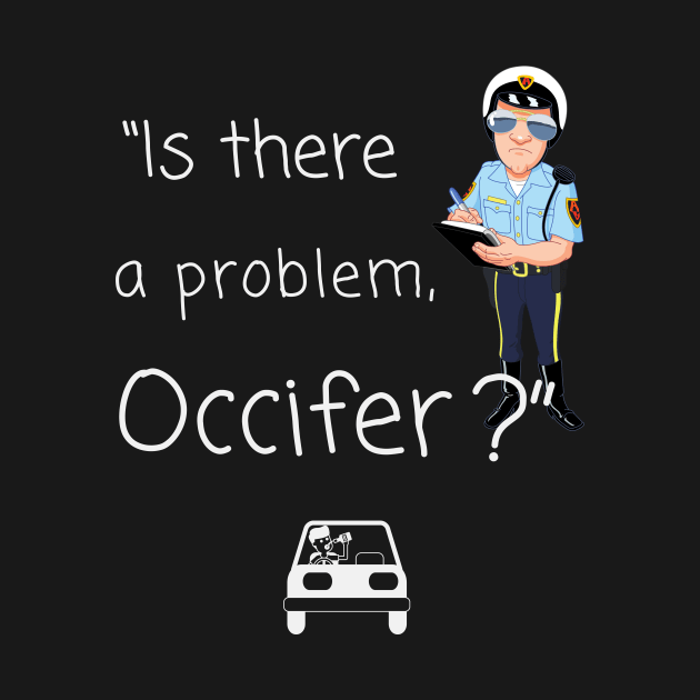 Is there a problem, officer? by QuirkyGenie