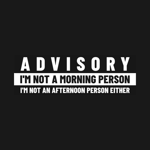 Funny Advisory Not a morning person by Print Forge