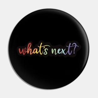 What's Next? Pin