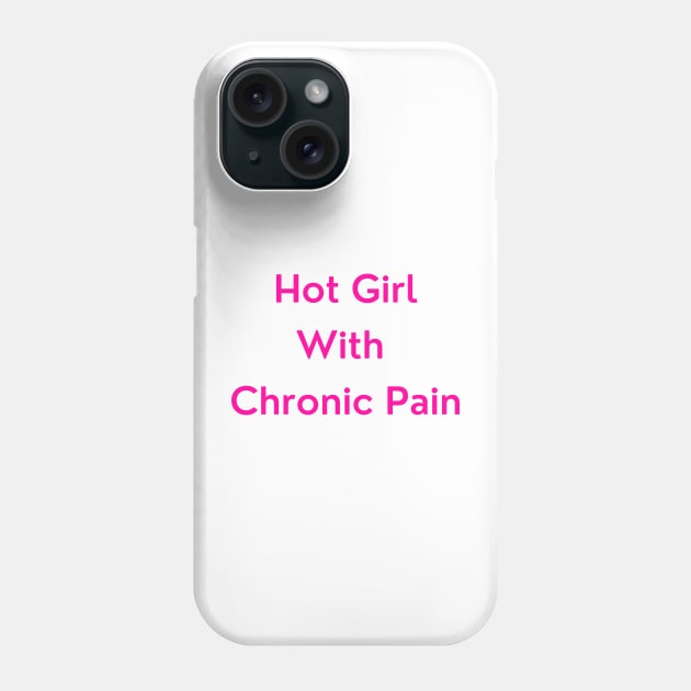 Hot Girl With Chronic Pain (pink text version) Phone Case by erinrianna1