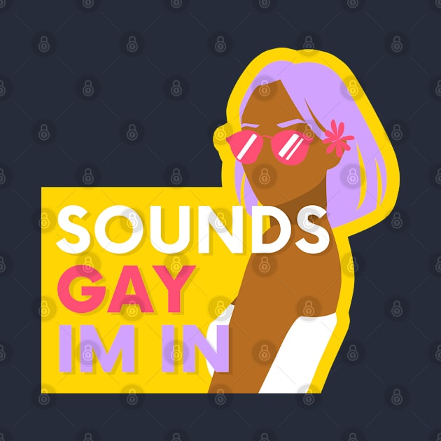 Sounds Gay Im In - Yellow by applebubble