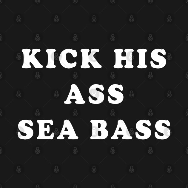 Kick his ass Seabass by BodinStreet