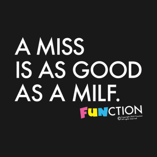 A MISS IS AS GOOD AS A MILF T-Shirt