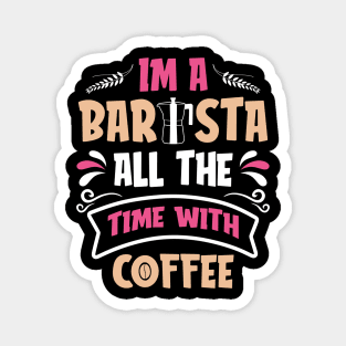 Im a bar sta all the time with coffee Magnet