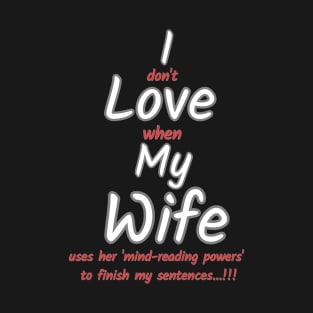 I love my wife funny sign T-Shirt