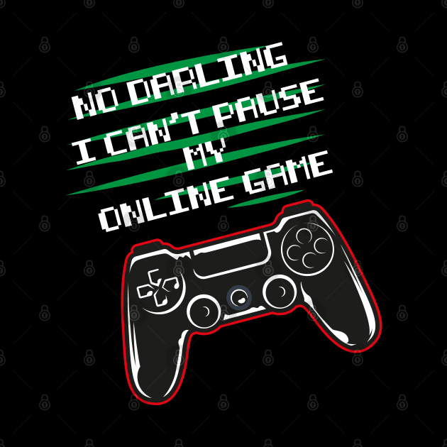 No darling I can't pause my online game funny gaming by SPIRITY