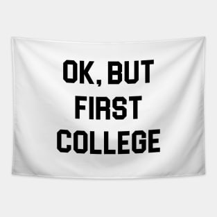 Ok, But First College Tapestry