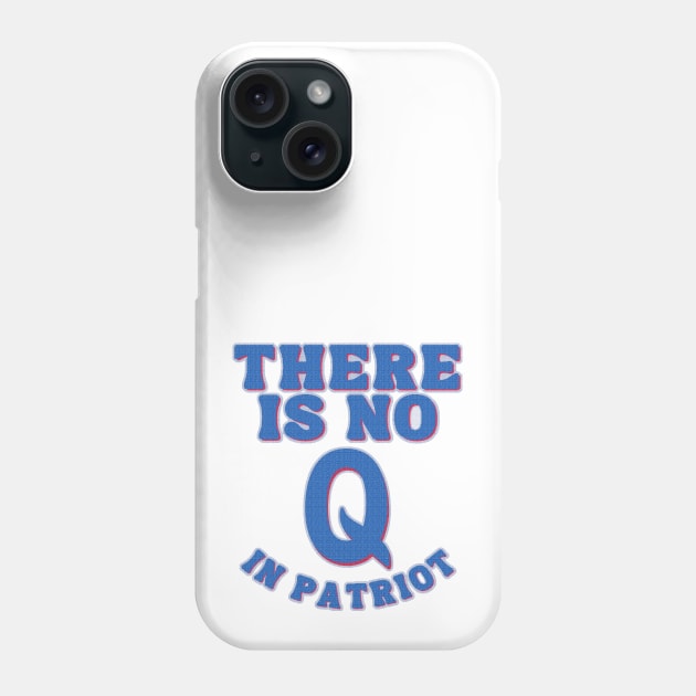 There is no Q in PATRIOT Phone Case by TJWDraws