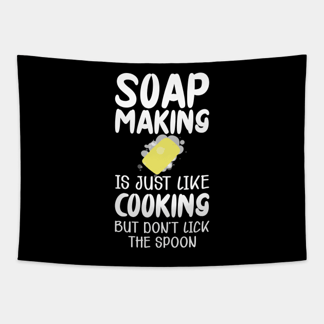 Soap Maker - Soap making is just like cooking but don't lick the spoon Tapestry by KC Happy Shop