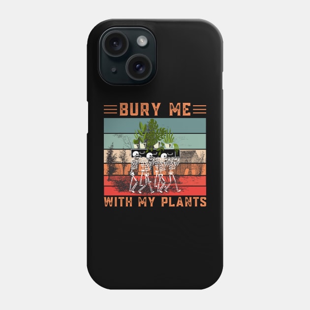 Bury Me With My Plants, Skeleton Squad Funny Plants Lover Phone Case by JustBeSatisfied