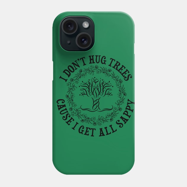 I Don't Hug Trees Phone Case by jslbdesigns