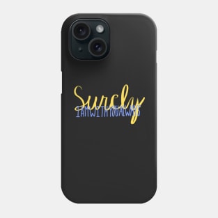 Surely I Am With You Always Phone Case