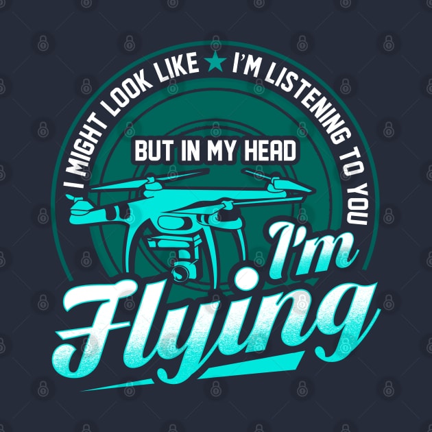Im My Head Im Flying My Drone by E