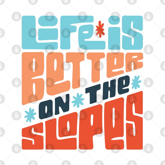 Life is Better on the Slopes Ski/Snowboard Quote by HiFi Tees