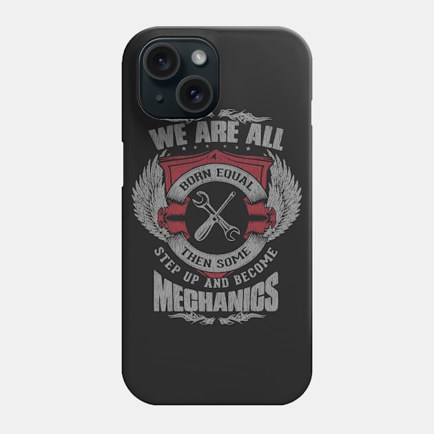 We Are All Born Equal Then Some Step Up and Become Mechanics Phone Case by helloshirts