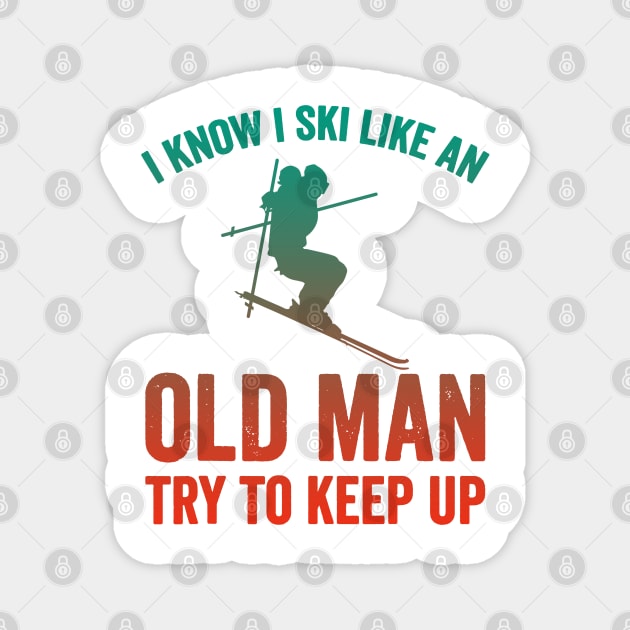 I Know I Ski Like An Old Man Try to Keep Up Magnet by luckyboystudio