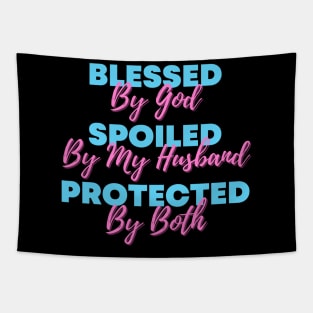 Blessed By God  Spoiled By My Husband  Protected By Both Tapestry