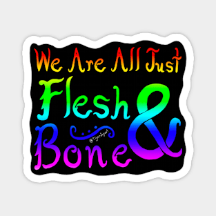 We Are All Just Flesh & Bone! LGBTQIA+ Pride Magnet