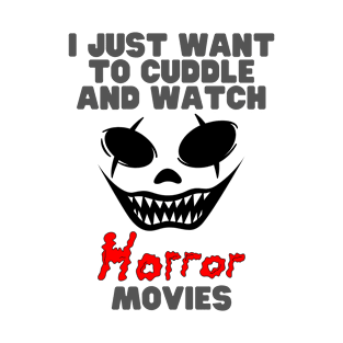 I just want to cuddle and watch horror movies T-Shirt